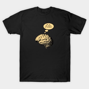 oh no my brain its broken T-Shirt